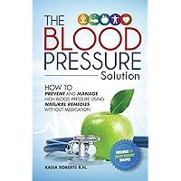 Blood Pressure Solution: How To Prevent And Manage High Blood Pressure Using Natural Remedies Without Medication Blood Pressure Solution: How To Prevent And Manage High Blood Pressure Using Natural Remedies Without Medication Paperback Kindle