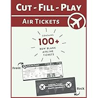 Cut-Fill-Play Air Tickets: Blank Air tickets to cut, fill and play for children | Contains 100+ Blank Airline Tickets | Blank Flight Tickets | Blank Aeroplane Ticket Cut-Fill-Play Air Tickets: Blank Air tickets to cut, fill and play for children | Contains 100+ Blank Airline Tickets | Blank Flight Tickets | Blank Aeroplane Ticket Paperback
