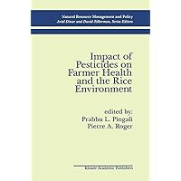 Impact of Pesticides on Farmer Health and the Rice Environment (Natural Resource Management and Policy, 7) Impact of Pesticides on Farmer Health and the Rice Environment (Natural Resource Management and Policy, 7) Hardcover Paperback