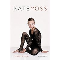 Kate Moss: The Making of an Icon Kate Moss: The Making of an Icon Hardcover