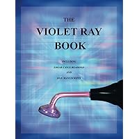 The Violet Ray Book: Including Edgar Cayce Readings and Old Manuscripts The Violet Ray Book: Including Edgar Cayce Readings and Old Manuscripts Paperback