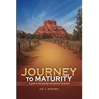 JOURNEY TO MATURITY: A Guide to Discipleship and Spiritual Formation JOURNEY TO MATURITY: A Guide to Discipleship and Spiritual Formation Paperback Kindle Hardcover
