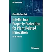 Intellectual Property Protection for Plant Related Innovation: Fit for Future? (Law for Professionals) Intellectual Property Protection for Plant Related Innovation: Fit for Future? (Law for Professionals) Kindle Hardcover Paperback