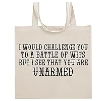 I Would Challenge You To A Battle Of Wits But I See That You Are Unarmed - Funny Sayings Cotton Canvas Reusable Grocery Tote Bag