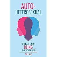 Autoheterosexual: Attracted to Being the Other Sex Autoheterosexual: Attracted to Being the Other Sex Kindle Paperback Hardcover