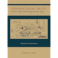 Dispensational Truth [with Full Size Illustrations], or God's Plan and Purpose in the Ages Dispensational Truth [with Full Size Illustrations], or God's Plan and Purpose in the Ages Hardcover Paperback