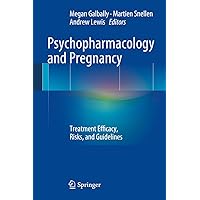 Psychopharmacology and Pregnancy: Treatment Efficacy, Risks, and Guidelines Psychopharmacology and Pregnancy: Treatment Efficacy, Risks, and Guidelines Kindle Hardcover Paperback