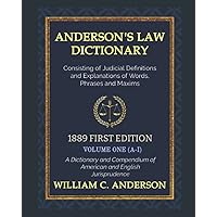 Anderson's Law Dictionary - 1889 First Edition (VOLUME ONE) - A Dictionary of Law Consisting of Judicial Definitions and Explanations of Words, Phrases and Maxims Anderson's Law Dictionary - 1889 First Edition (VOLUME ONE) - A Dictionary of Law Consisting of Judicial Definitions and Explanations of Words, Phrases and Maxims Paperback