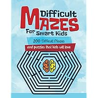 Difficult Mazes For Smart Kids: 200 Difficult Mazes and Puzzles that kids will love (Great Gift) Difficult Mazes For Smart Kids: 200 Difficult Mazes and Puzzles that kids will love (Great Gift) Paperback