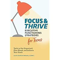 Focus and Thrive: Executive Functioning Strategies for Teens: Tools to Get Organized, Plan Ahead, and Achieve Your Goals Focus and Thrive: Executive Functioning Strategies for Teens: Tools to Get Organized, Plan Ahead, and Achieve Your Goals Paperback Kindle Spiral-bound