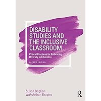Disability Studies and the Inclusive Classroom: Critical Practices for Embracing Diversity in Education Disability Studies and the Inclusive Classroom: Critical Practices for Embracing Diversity in Education Paperback