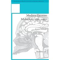 Modern German Midwifery, 1885–1960 (Studies for the Society for the Social History of Medicine) Modern German Midwifery, 1885–1960 (Studies for the Society for the Social History of Medicine) Hardcover Paperback