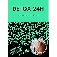 DETOX 24H: Elimina Toxinas en 1 día (Spanish Edition)