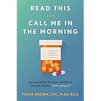 Read This and Call Me in the Morning: A Prescription for Teen Substance Use Prevention *with Cartoons* (1) Read This and Call Me in the Morning: A Prescription for Teen Substance Use Prevention *with Cartoons* (1) Paperback Kindle