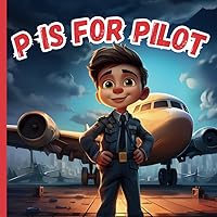 P Is For Pilot: A Fun A to Z ABC Alphabet Picture Book of Airplane, Airport, Aviation For Kids, Preschoolers, Toddlers, Boys & Girls | Children Book About Pilot (Learn ABCs With Fun) P Is For Pilot: A Fun A to Z ABC Alphabet Picture Book of Airplane, Airport, Aviation For Kids, Preschoolers, Toddlers, Boys & Girls | Children Book About Pilot (Learn ABCs With Fun) Paperback Kindle