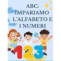 ABC: Impariamo l'alfabeto e i numeri (Italian Edition) ABC: Impariamo l'alfabeto e i numeri (Italian Edition) Hardcover Paperback