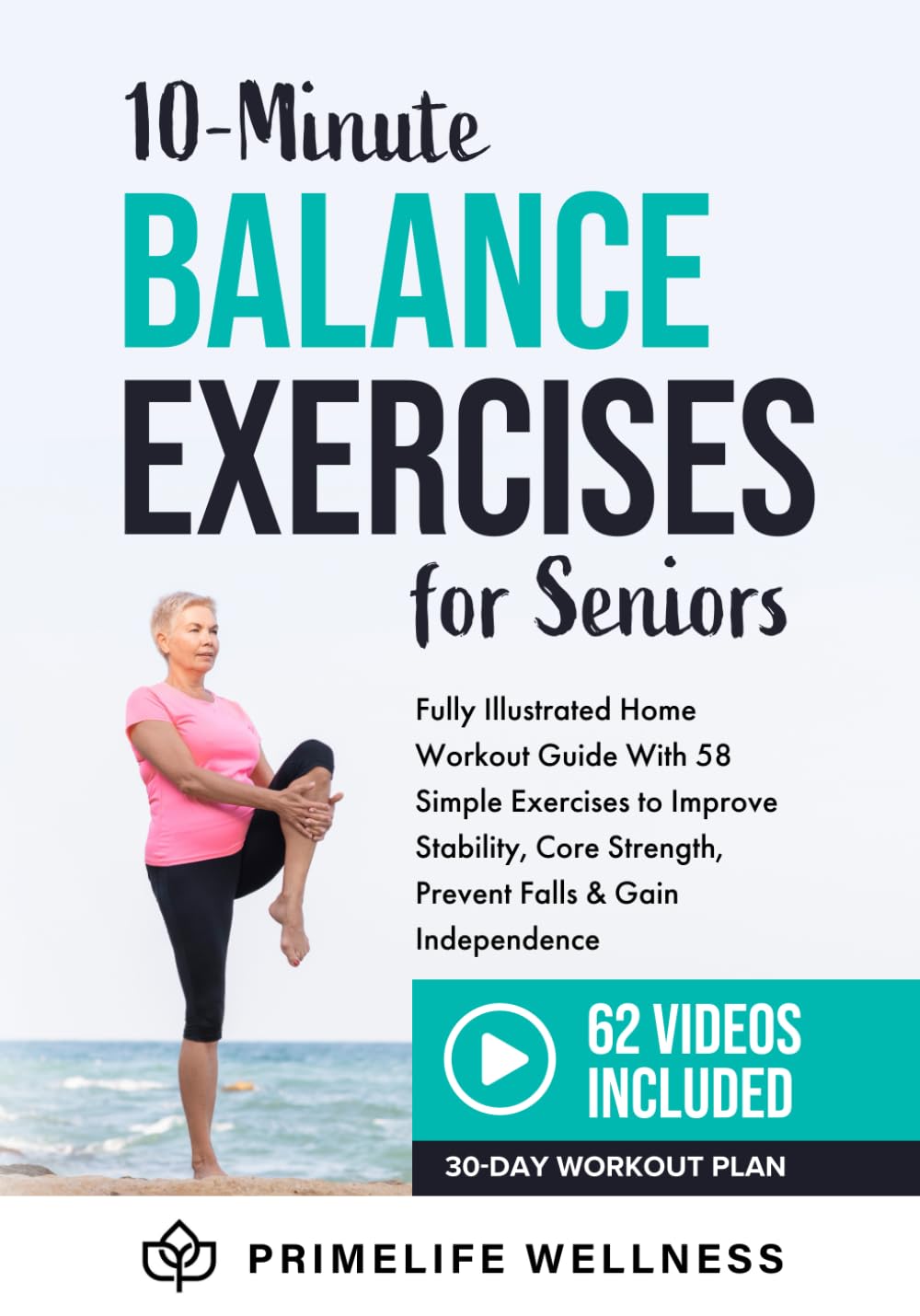 10-Minute Balance Exercises for Seniors: Fully Illustrated Home Workout Guide with 58 Simple Exercises to Improve Stability, Core Strength, Prevent Falls & Gain Independence - Video Included!