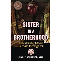Sister in a Brotherhood: Stories from My Life as a Female Firefighter Sister in a Brotherhood: Stories from My Life as a Female Firefighter Paperback Kindle