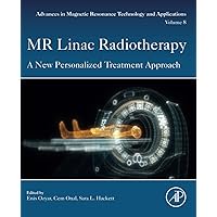 MR Linac Radiotherapy: A New Personalized Treatment Approach (Volume 8) (Advances in Magnetic Resonance Technology and Applications, Volume 8) MR Linac Radiotherapy: A New Personalized Treatment Approach (Volume 8) (Advances in Magnetic Resonance Technology and Applications, Volume 8) Paperback Kindle Edition with Audio/Video