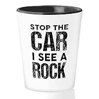 Geologist Shot Glass 1.5oz - Stop The Car I See - Geology Gift Rock Climbing Rock Hunter Earth Sciece Geographers Geo Prof