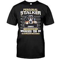 Personal Stalker I Will Follow You Wherever You Go Dog Pets Shirt