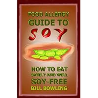 Food Allergy Guide to Soy: How to Eat Safely and Well Soy Free Food Allergy Guide to Soy: How to Eat Safely and Well Soy Free Paperback Kindle