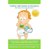 Toddler ABC Guide to Discipline: Quick Secrets to Loving Guidance Toddler ABC Guide to Discipline: Quick Secrets to Loving Guidance Paperback Kindle
