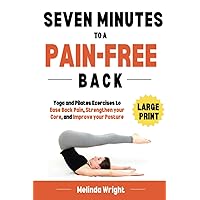 Seven Minutes to a Pain-Free Back: Yoga and Pilates exercises to ease back pain, strengthen your core and improve your posture (Pain-Free in Minutes) Seven Minutes to a Pain-Free Back: Yoga and Pilates exercises to ease back pain, strengthen your core and improve your posture (Pain-Free in Minutes) Paperback Kindle Hardcover