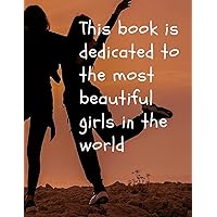 thes book isdedicoted to the most beautiful girls in the world: Size:8.5×11 in(21.59×27.94cm) Cover:bright Pager:120