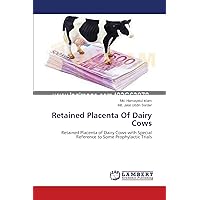 Retained Placenta Of Dairy Cows: Retained Placenta of Dairy Cows with Special Reference to Some Prophylactic Trials Retained Placenta Of Dairy Cows: Retained Placenta of Dairy Cows with Special Reference to Some Prophylactic Trials Paperback