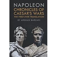 Chronicles of Caesar's Wars: The First-Ever Translation Chronicles of Caesar's Wars: The First-Ever Translation Paperback Kindle