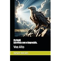 Fly Hygh! (Voe Alto!) Entrevista com o Empresário.: Voe Alto (Portuguese Edition) Fly Hygh! (Voe Alto!) Entrevista com o Empresário.: Voe Alto (Portuguese Edition) Kindle Paperback