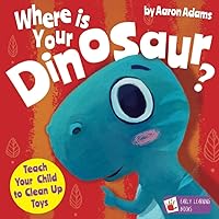 Where is Your Dinosaur: Teach your child to clean up toys Where is Your Dinosaur: Teach your child to clean up toys Paperback Kindle