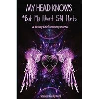 My Head Knows *But My Heart Still Hurts: *But My Heart Still Hurts (A 30-Day Grief Recovery Journal) My Head Knows *But My Heart Still Hurts: *But My Heart Still Hurts (A 30-Day Grief Recovery Journal) Paperback
