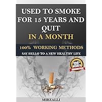 Quit Smoking: Used To Smoke For 15 Years And Quit In A Month (100% Effective Methods To Quit Smoking, How To Quit Smoking) Quit Smoking: Used To Smoke For 15 Years And Quit In A Month (100% Effective Methods To Quit Smoking, How To Quit Smoking) Kindle