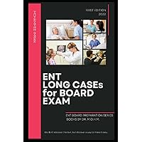 ENT LONG CASEs For BOARD EXAM: otolaryngology long case exam , ENT oral discussion exam, ENT history taking Examination , ENT investigation , ENT ... , ENT staging (ENT BOARD PREPARATION SERIES)