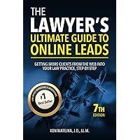 The Lawyer's Ultimate Guide to Online Leads: Getting More Clients from the Web into Your Law Practice, Step-By-Step The Lawyer's Ultimate Guide to Online Leads: Getting More Clients from the Web into Your Law Practice, Step-By-Step Paperback Kindle