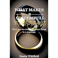 What makes a successful marriage : What are the most important things in a marriage