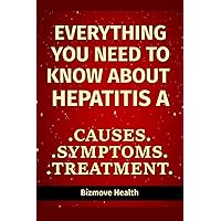 Everything you need to know about Hepatitis A: Causes, Symptoms, Treatment Everything you need to know about Hepatitis A: Causes, Symptoms, Treatment Paperback Kindle