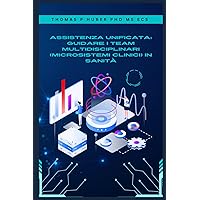 Assistenza Unificata: Guidare I Team Multidisciplinari (microsistemi clinici) in Sanità (Navigating the Leadership Labyrinth) (Italian Edition)