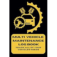MULTI VEHICLE MAINTENANCE LOG BOOK: Record Maintenance, Repairs, Vehicle Parts, Oil Change, Tires and Notes; Auto Expense Diary; For Cars, Trucks and Other Vehicles; Costs and Mileage Logs