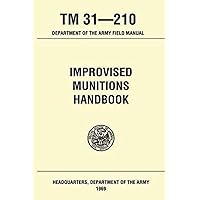 Improvised Munitions Handbook TM 31 210 Improvised Munitions Handbook TM 31 210 Paperback