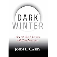 Dark Winter: How the Sun Is Causing a 30-Year Cold Spell Dark Winter: How the Sun Is Causing a 30-Year Cold Spell Hardcover Audible Audiobook Kindle