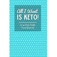 All I Want Is Keto: 90 Day Keto Diet Food Journal and Low Carb Food Tracker Journal & Exercise Log Activity Tracker Notebook with a Weekly Meal Planner to Promote A Healthy Diet
