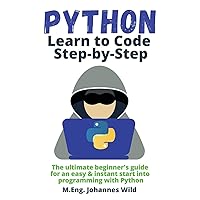 Python | Learn to Code Step by Step: The ultimate beginner's guide for an easy & instant start into programming with Python Python | Learn to Code Step by Step: The ultimate beginner's guide for an easy & instant start into programming with Python Paperback