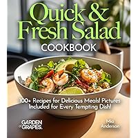 Quick & Fresh Salad Cookbook: Whip Up Quick & Fresh Delights - Dive into Our Salad Cookbook with 100+ Recipes for Delicious Meals! Pictures Included for Every Tempting Dish! (Salad collection)