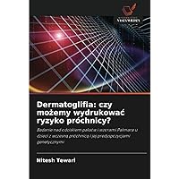 Dermatoglifia: czy możemy wydrukować ryzyko próchnicy?: Badanie nad odciskiem palców i wzorami Palmara u dzieci z wczesną próchnicą i jej predyspozycjami genetycznymi (Polish Edition)