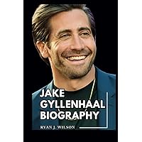JAKE GYLLENHAAL BIOGRAPHY: Exploring The Life, Enduring Legacy And Unveiling The Truth Behind The Acting Career, Stage Performance, Awards and ... (Biography of Rich and Famous people) JAKE GYLLENHAAL BIOGRAPHY: Exploring The Life, Enduring Legacy And Unveiling The Truth Behind The Acting Career, Stage Performance, Awards and ... (Biography of Rich and Famous people) Paperback Kindle