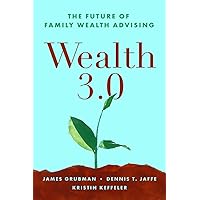 Wealth 3.0: The Future of Family Wealth Advising Wealth 3.0: The Future of Family Wealth Advising Paperback Kindle