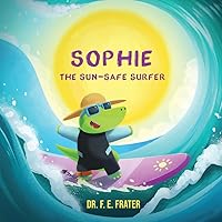 Sophie The Sun-Safe Surfer: A Children’s Book About Sun Safety Sophie The Sun-Safe Surfer: A Children’s Book About Sun Safety Paperback Kindle